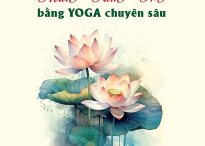 Tự Chữa Lành Thân - Tâm - Trí Bằng Yoga Chuyên Sâu - Quyển 1